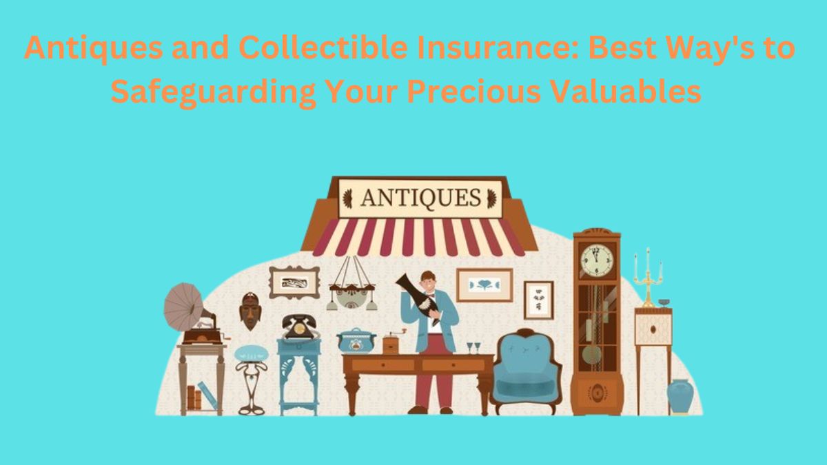 Antiques and Collectible Insurance