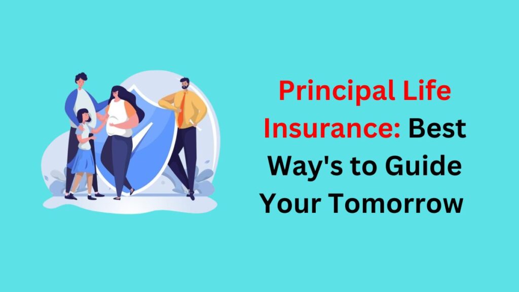 Principal Life Insurance: Best Way's to Guide Your Tomorrow in 2024 ...